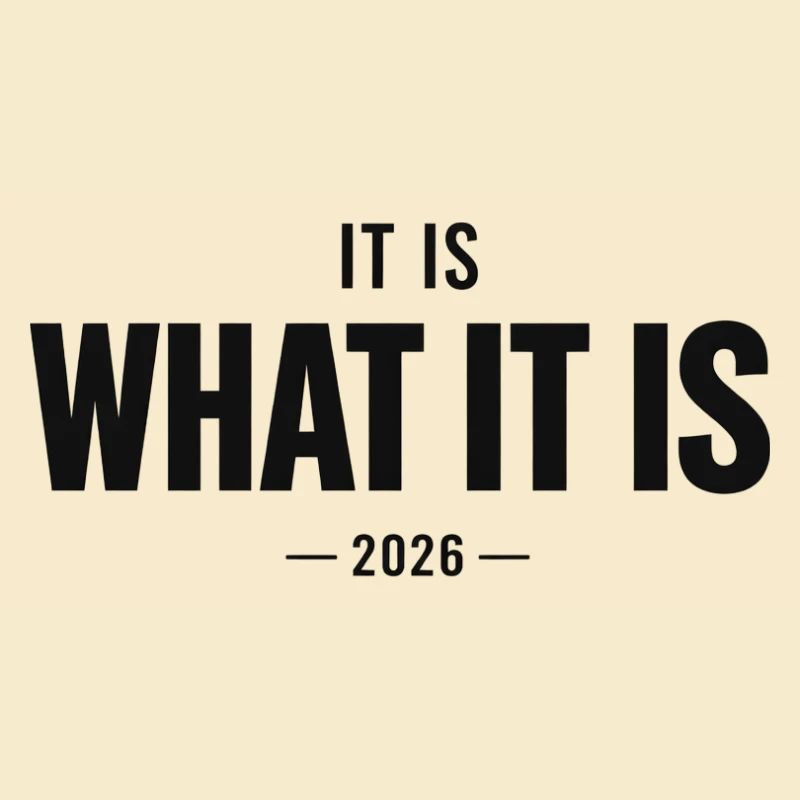 It Is What It Is 2026
