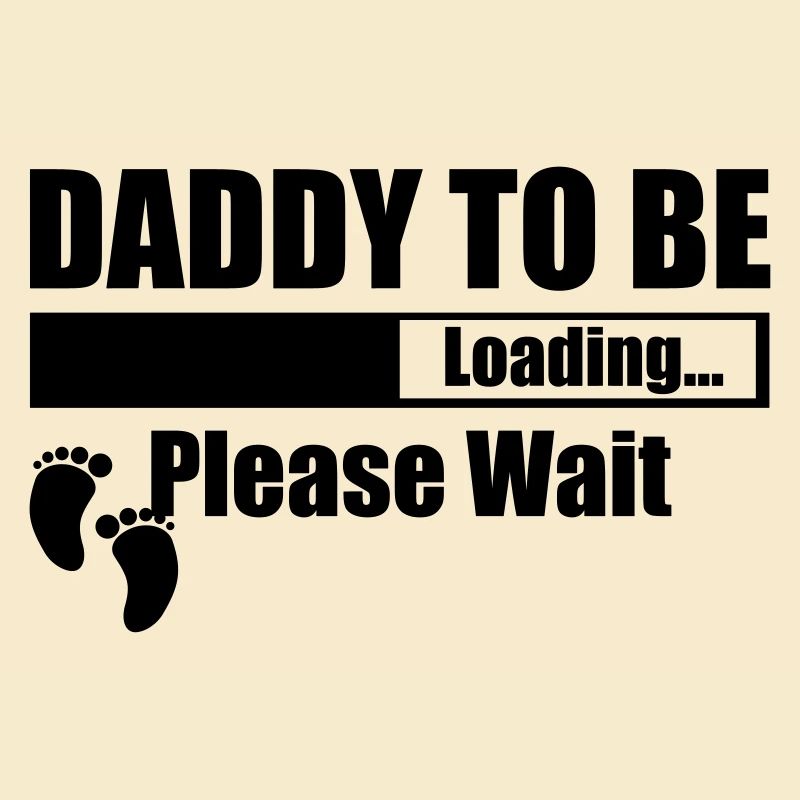 Daddy To Be Loading Please Wait