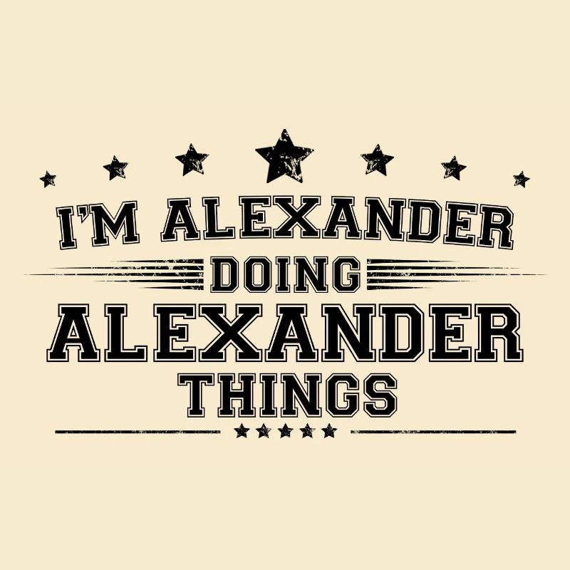 i’m Alexander doing Alexander things