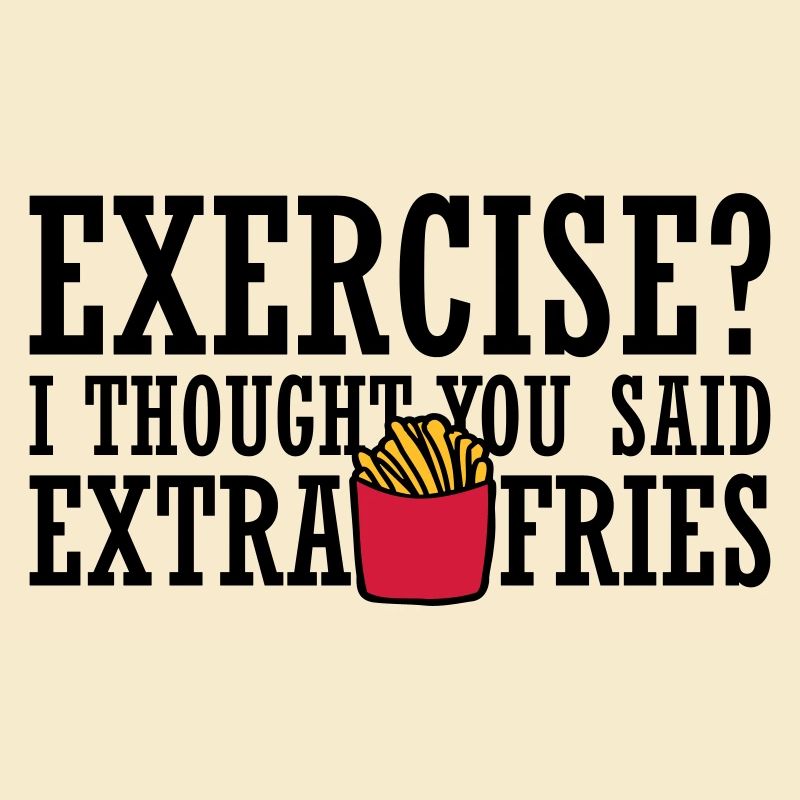 Exercise Extra Fries Zitat