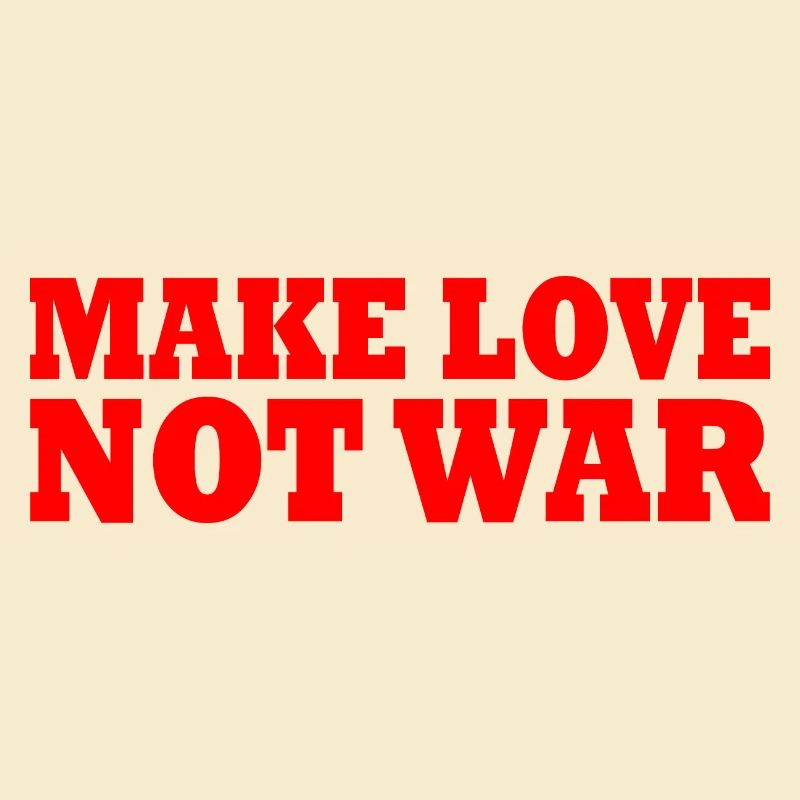 Make love not war