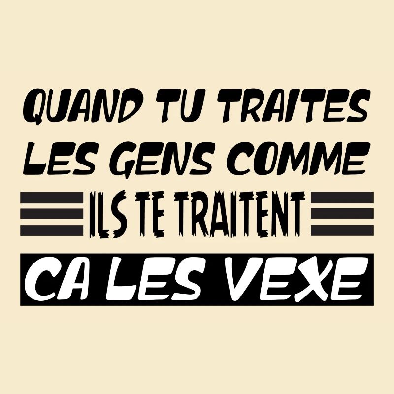 Traite les gens comme ils te traitent