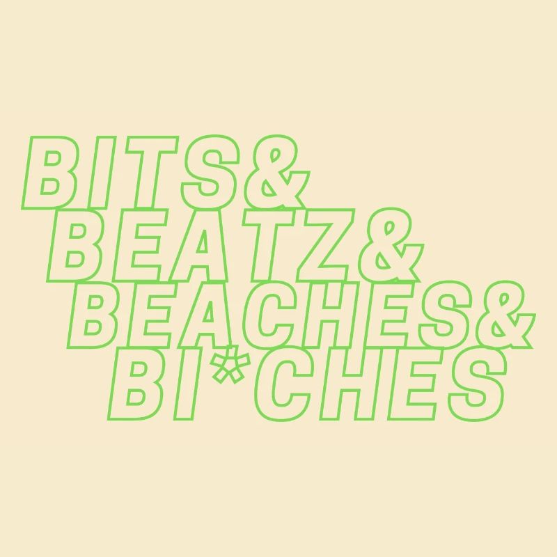 Bits Beats Beaches and Bi*ches
