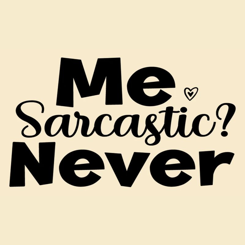 Me Sarcastic? Never