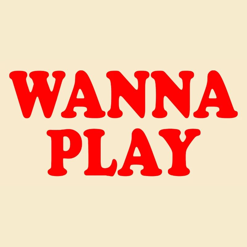 Wanna play