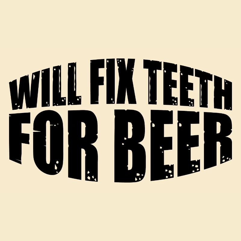 Will Fix Teeth For Beer 4