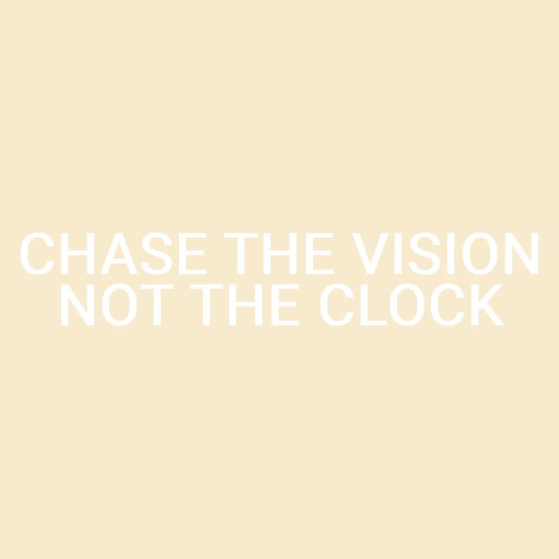 Poursuivez la vision, pas l’horloge