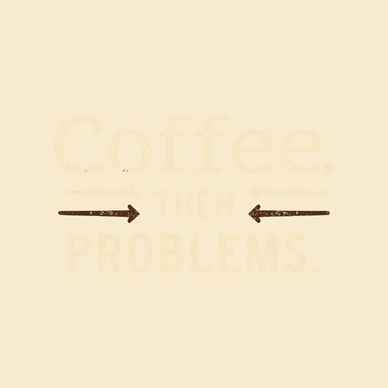 Kaffee, dann Probleme Spruch