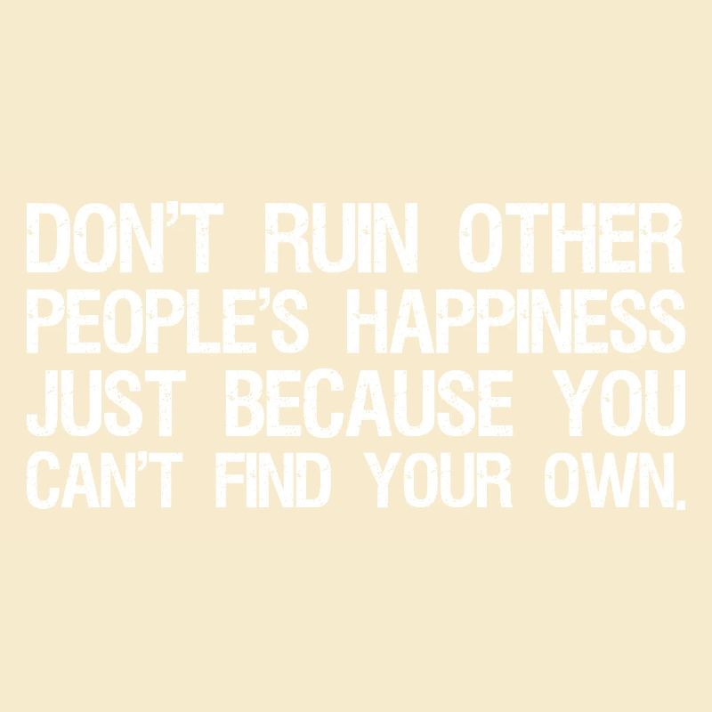 ne gâchent pas le bonheur des autres simplement parce que