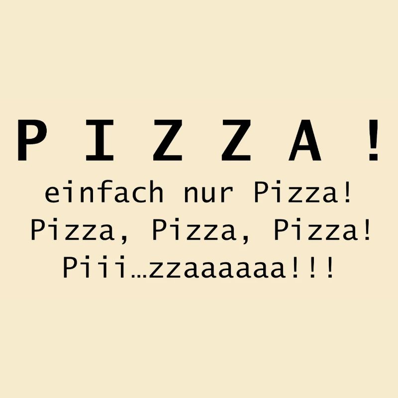 Pizza! einfach nur Pizza.