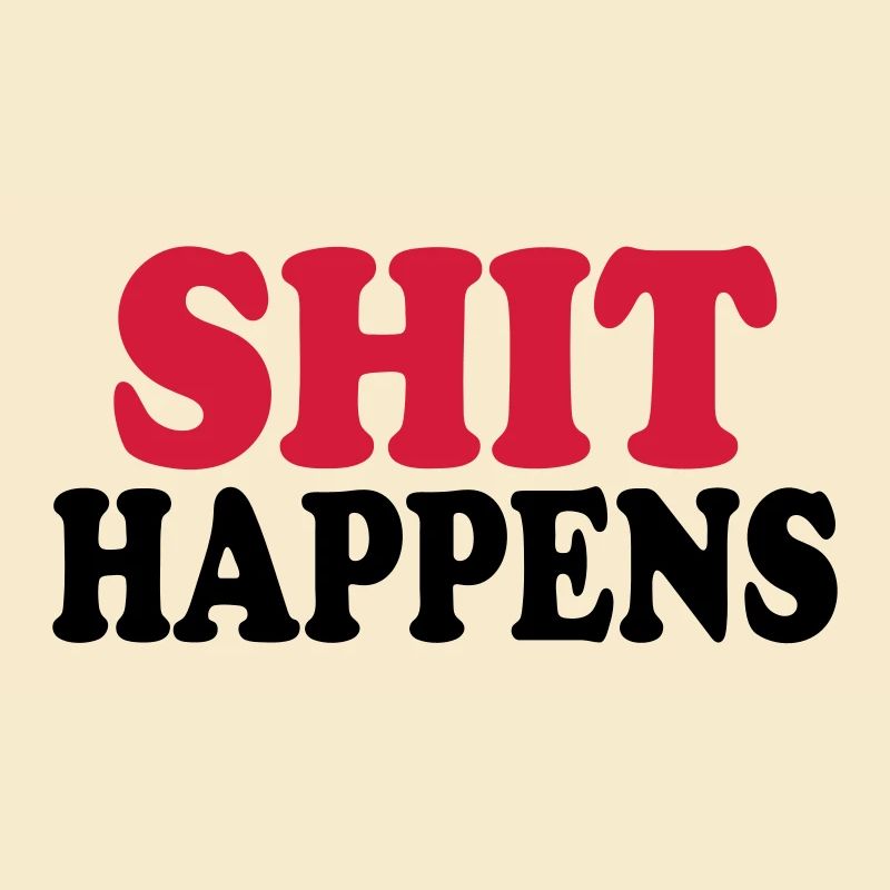 Shit happens
