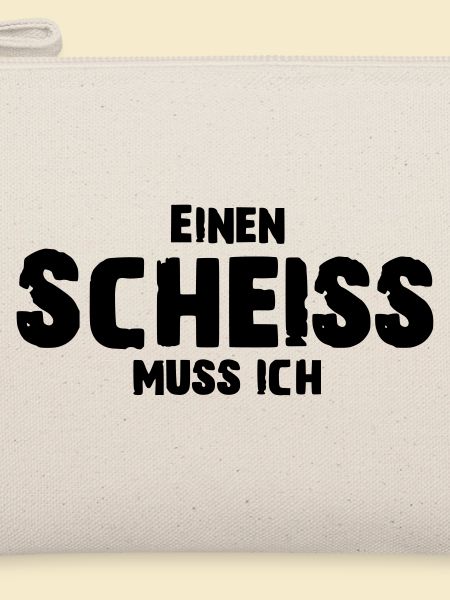 Einen Scheiss muss ich