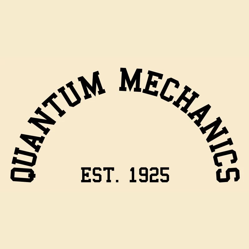 Quantum Mechanics - Est. 1925 (Half-Circle)