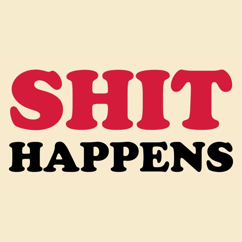 SHIT HAPPENS
