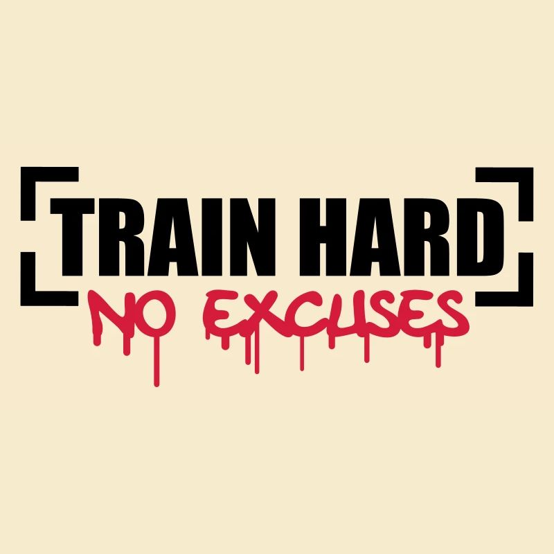 Train Hard No Excuses