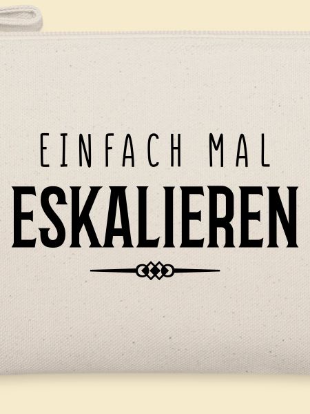 einfach mal eskalieren