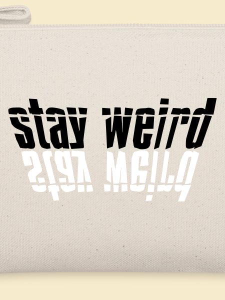 Stay Weird Gespiegelt