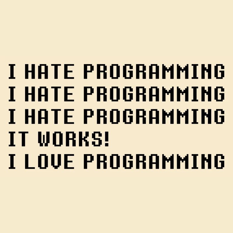 Ich hasse Programmierung Es funktioniert ich Liebe Programmierung
