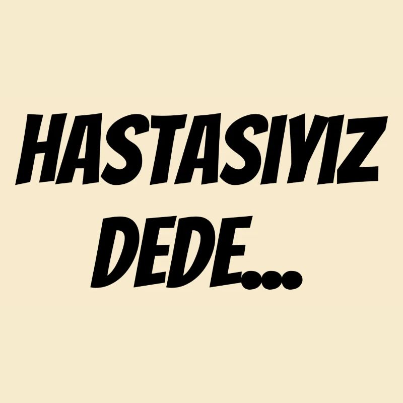 Hastasıyız dede