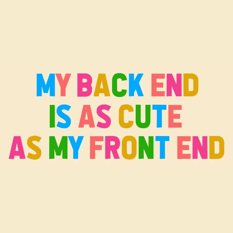 My Back End Is As Cute As My Front End Software De