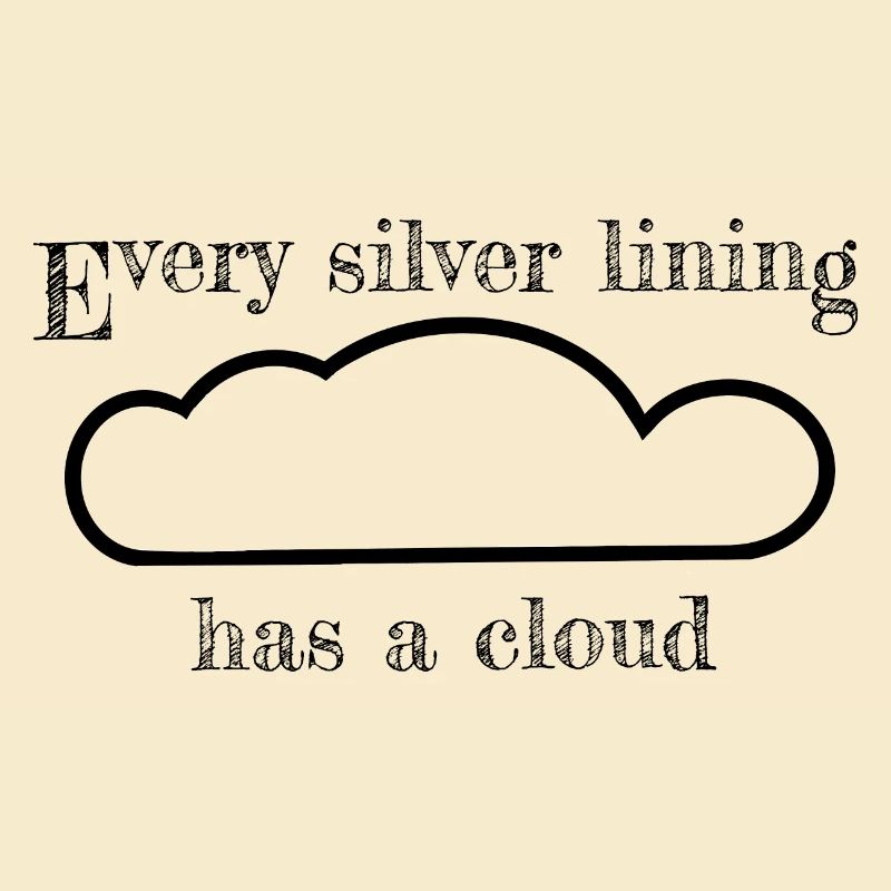 Every silver lining has a cloud