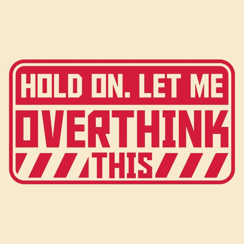 Let me overthink this