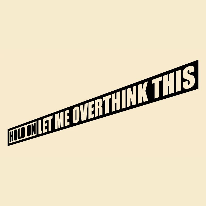 Let me overthink this