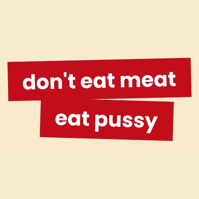 Ne mangez pas de viande - Mangez p***y
