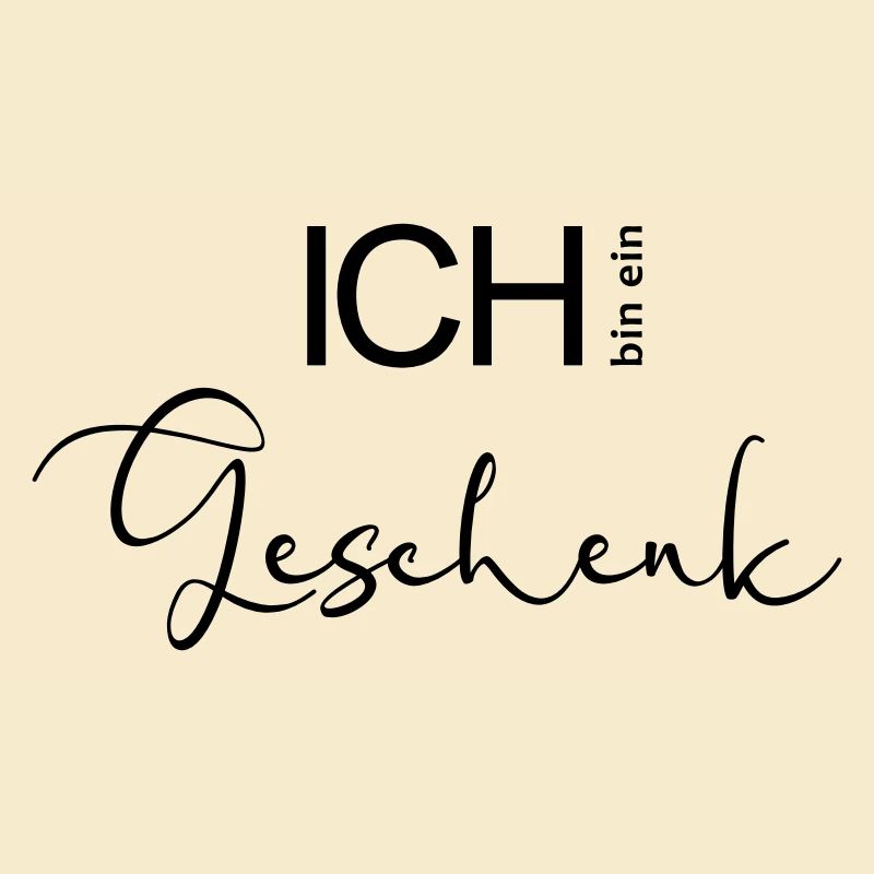 ICH bin ein Geschenk.