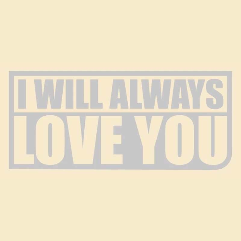 I will always love