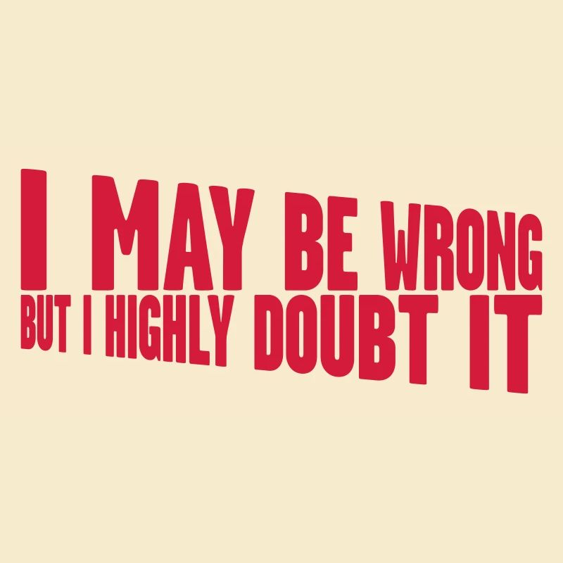 I may be wrong