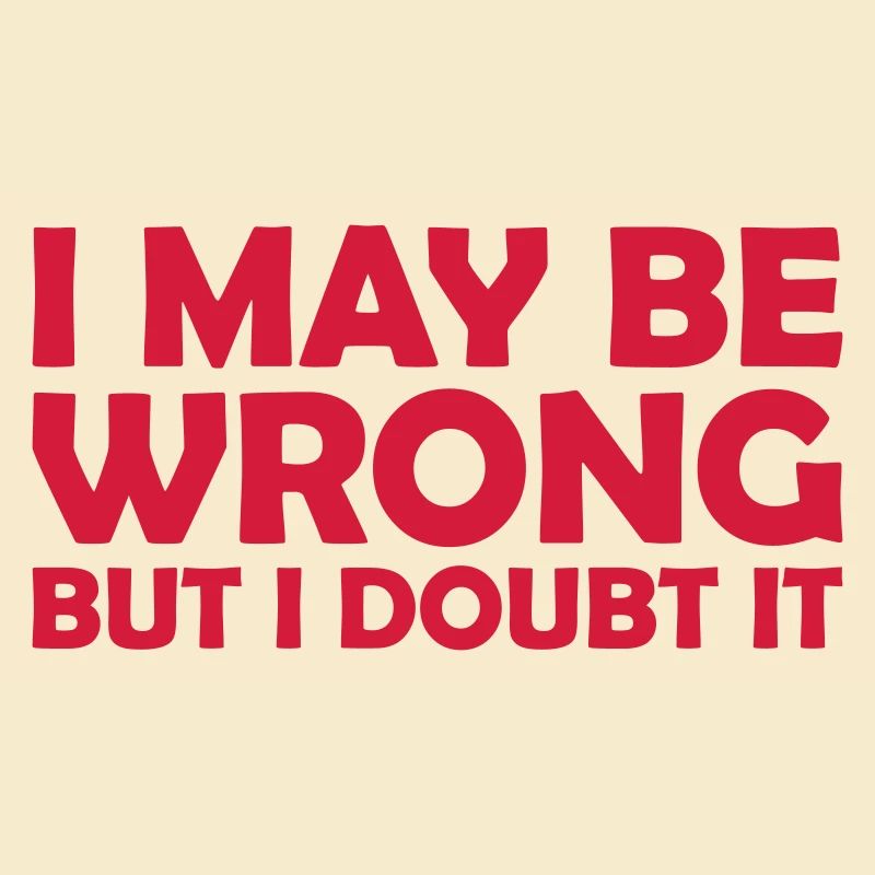 I may be wrong