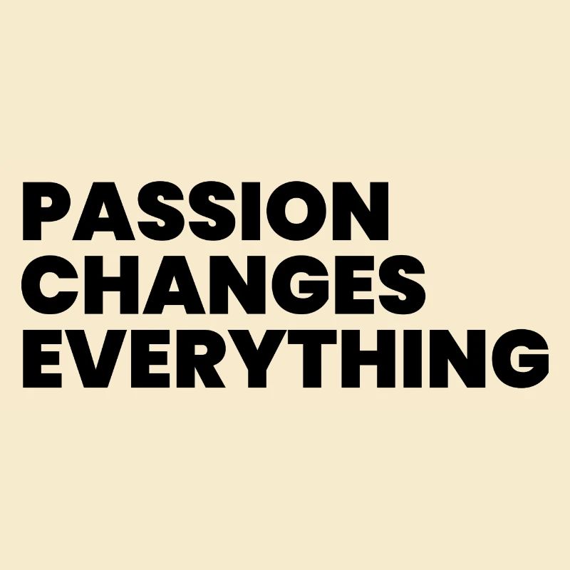 Passion changes everything