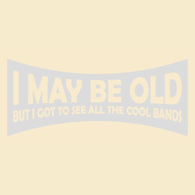 I may be old