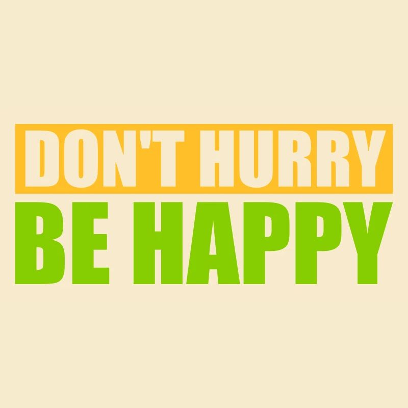 dont hurry be happy