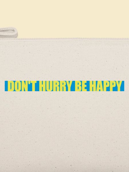 dont hurry be happy