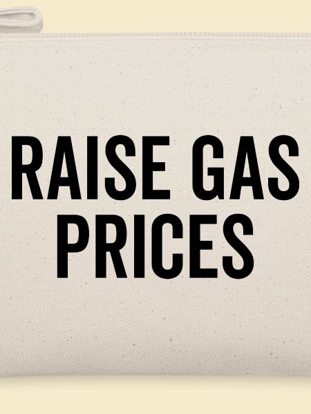 Raise Gas Prices