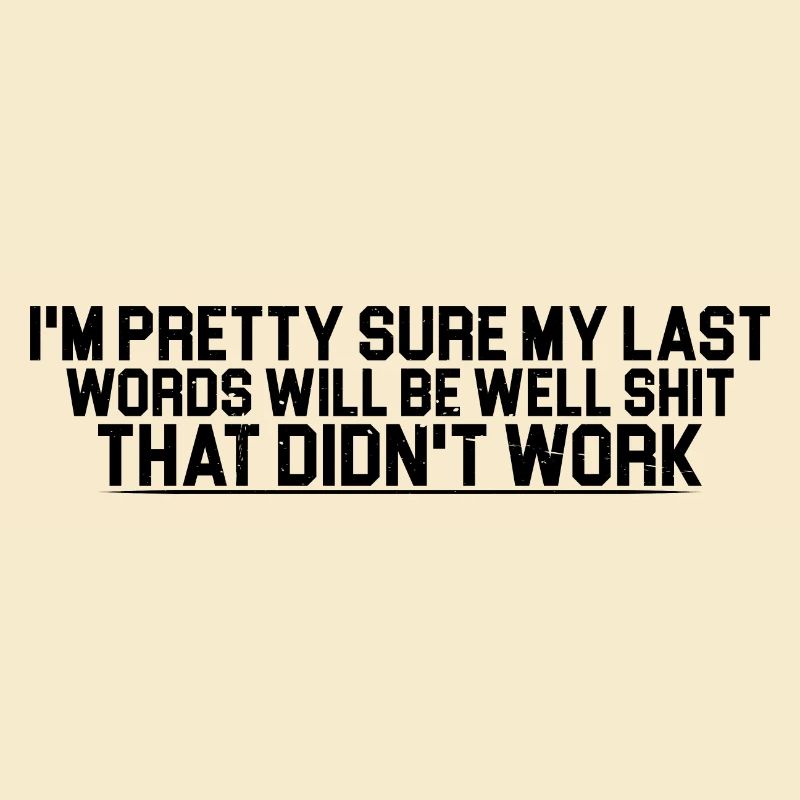 Last Words Will Be Well Shit That Didn't Work 4