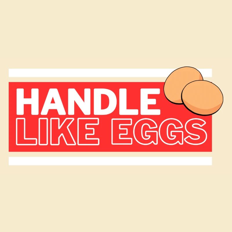 Handle like eggs