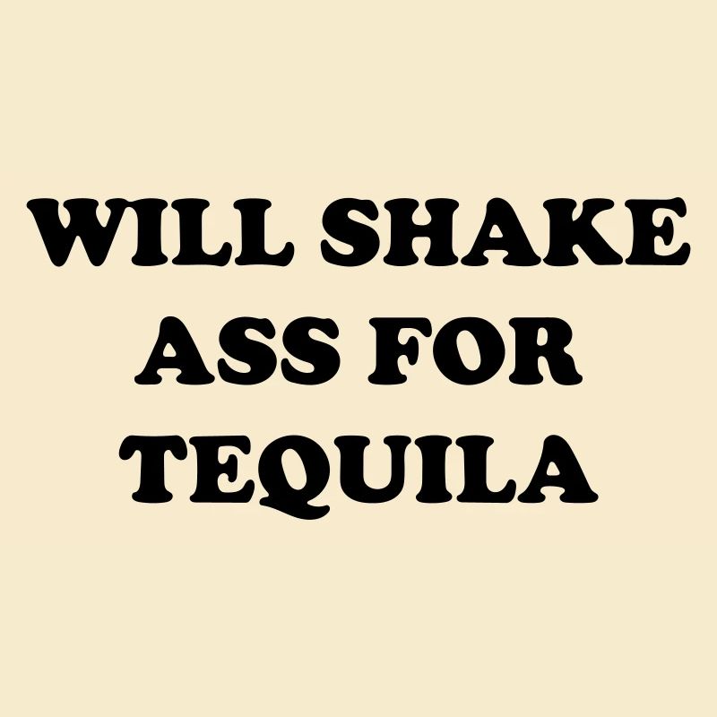 je vais secouer mon cul pour de la tequila