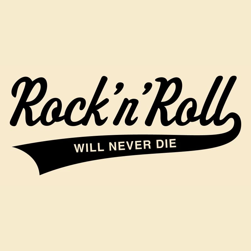 Rock 'n' Roll will never die
