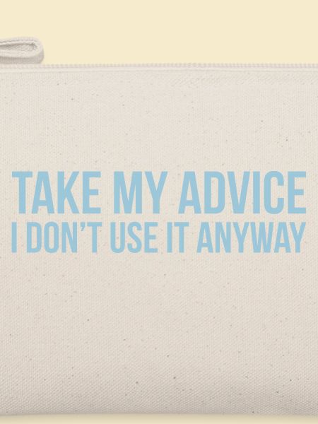 Take my advice