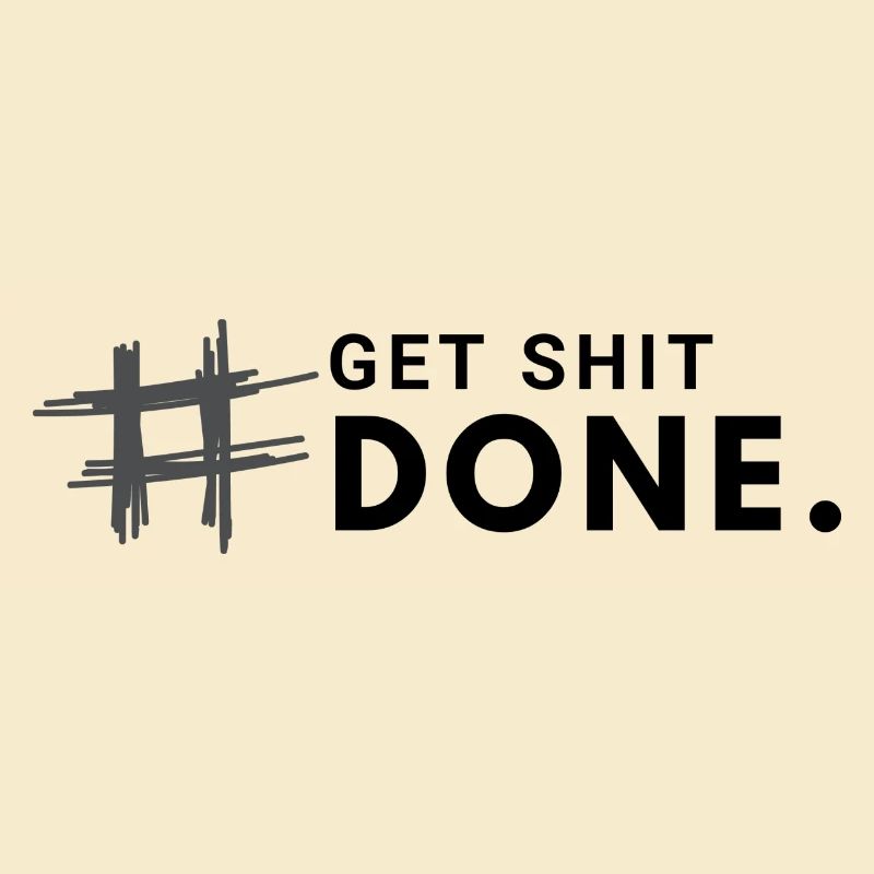 #Get shit done.