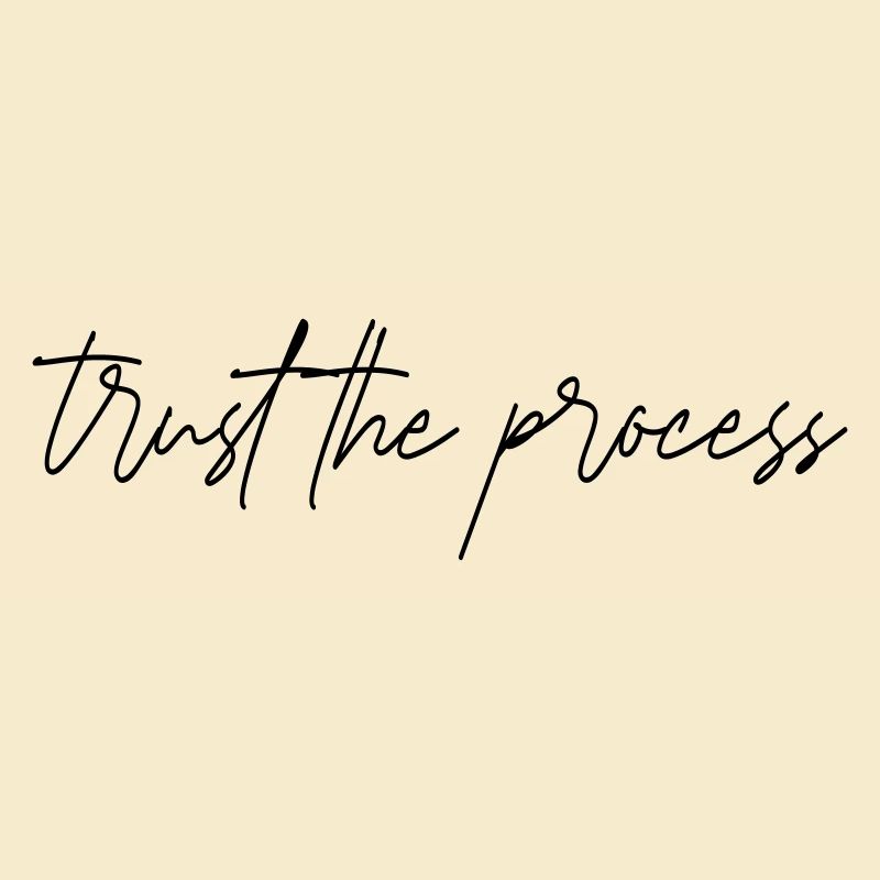 trust the process