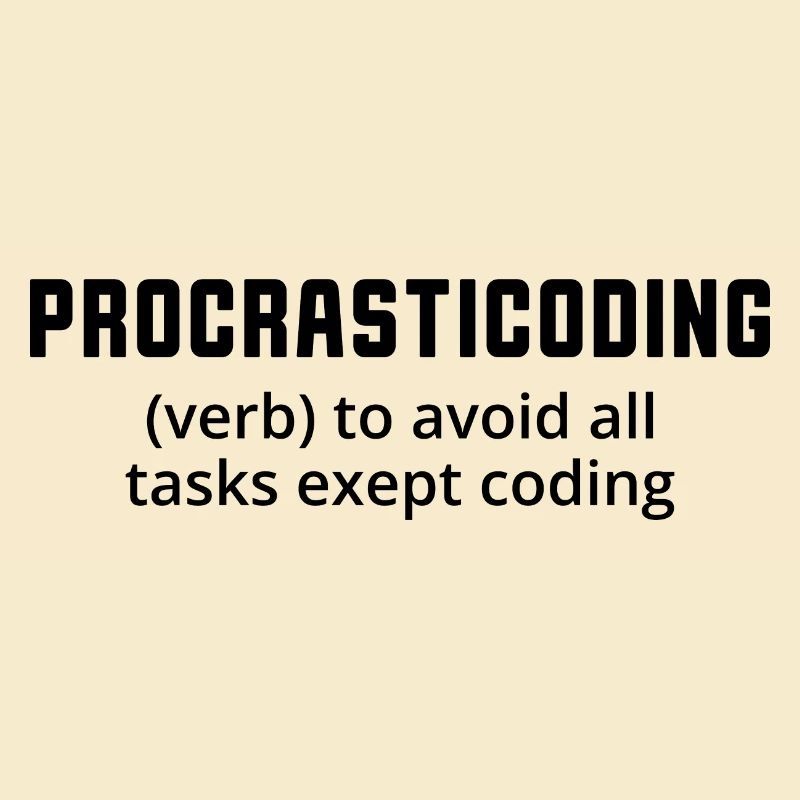 Procrasticoding Verb To Avoid All Tasks Coding Dev