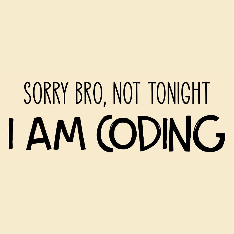 Sorry Bro Not Tonight I'm Coding Programmer Develo