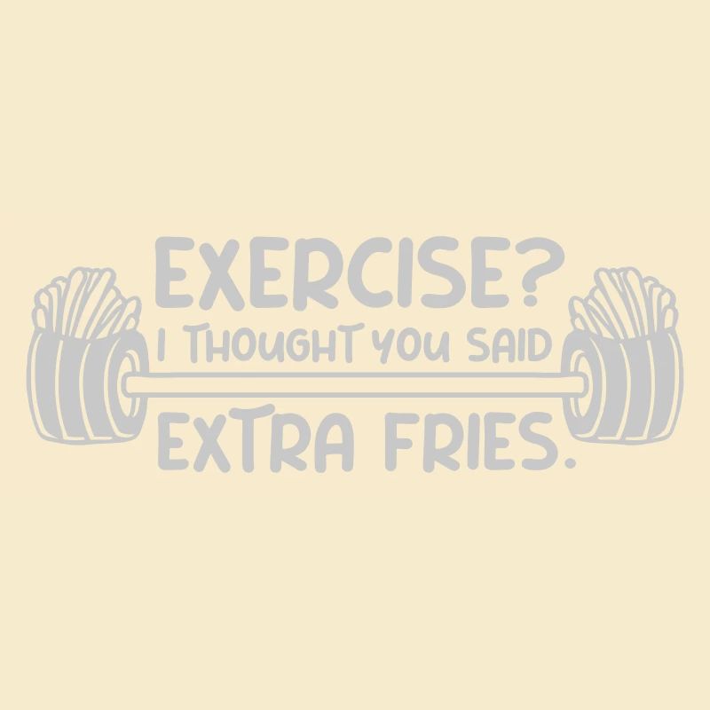 Exercise Extra Fries Zitat