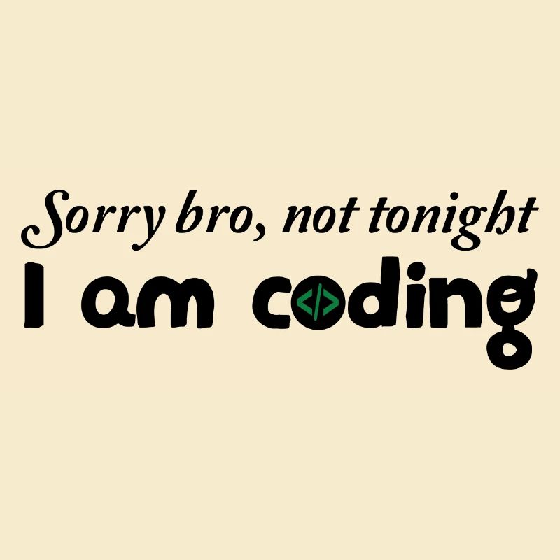 Sorry Bro Not Tonight I'm Coding Programmer Develo