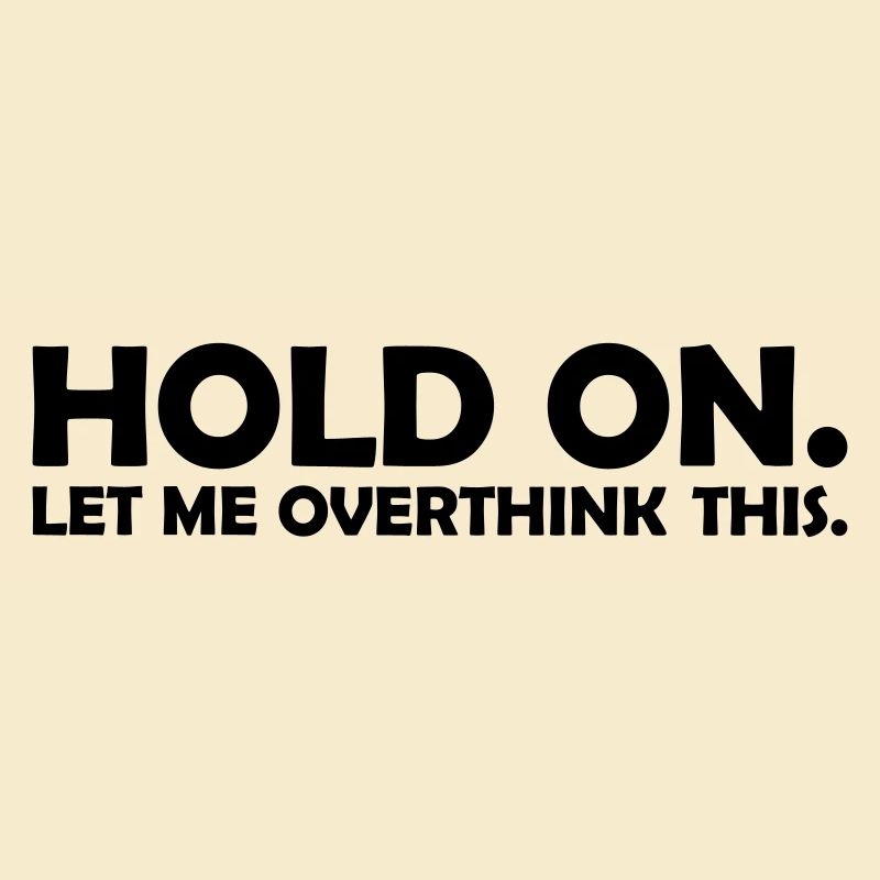 Let me overthink this