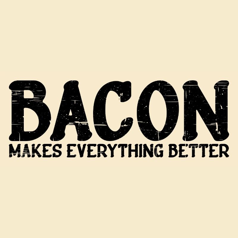Bacon Makes Everything Better 15